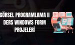 GÖRSEL PROGRAMLAMA II DERS WINDOWS FORM PROJELERİ
