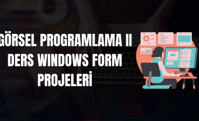 GÖRSEL PROGRAMLAMA II DERS WINDOWS FORM PROJELERİ